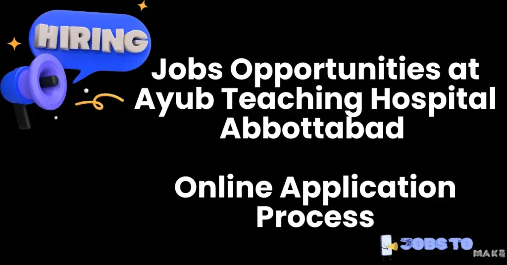 Jobs Opportunities at Ayub Teaching Hospital Abbottabad 